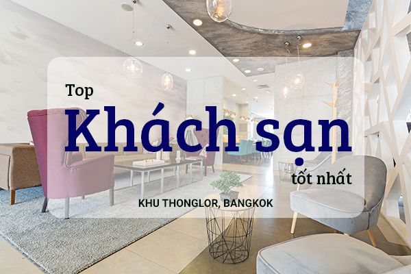 Top 8 khách sạn giá rẻ, chất lượng ở Thonglor, Bangkok