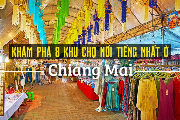 Top 8 khu chợ nổi tiếng nhất ở Chiang Mai, Thái Lan