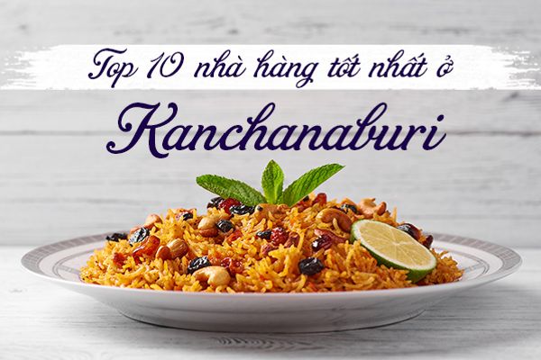 Top 10 nhà hàng tốt nhất ở Kanchanaburi, Thái Lan