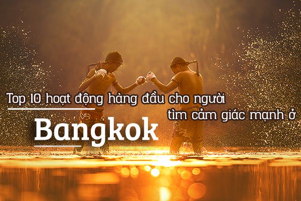 Top 10 hoạt động cảm giác mạnh ở Bangkok