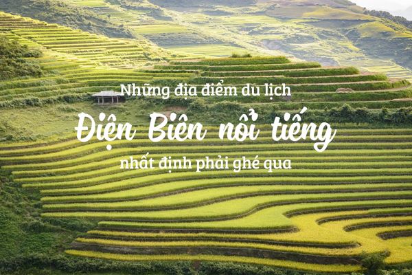 Những địa điểm du lịch Điện Biên nổi tiếng nhất định phải ghé qua