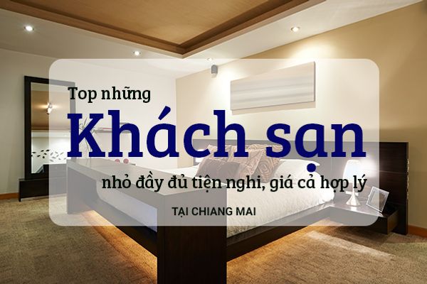 Top 10 khách sạn nhỏ, tiện nghi, giá hợp lý tại Chiang Mai
