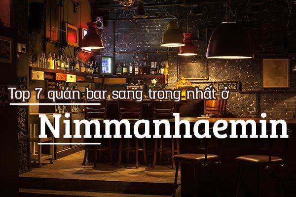 Top 7 quán bar hạng sang ở Nimmanhaemin, Chiang Mai