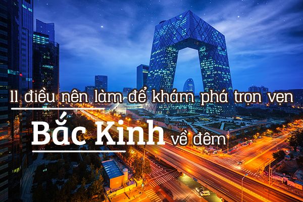 Top 11 trải nghiệm thú vị về đêm ở Bắc Kinh