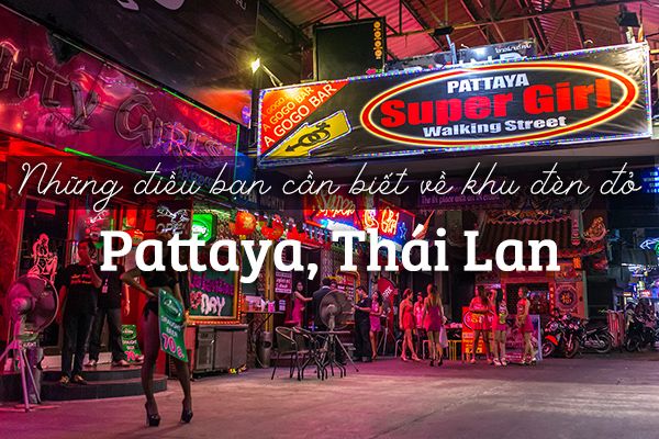 Tất cả những điều bạn cần biết về khu đèn đỏ Pattaya, Thái Lan