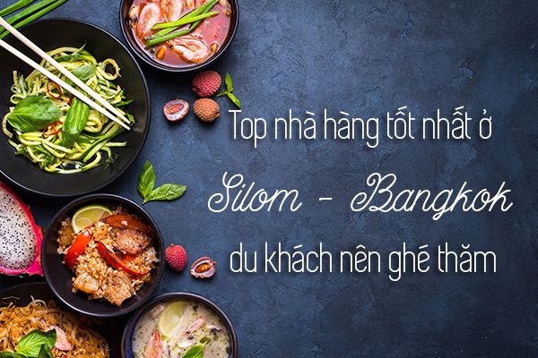 Top 6 nhà hàng ngon nhất ở Silom, Bangkok