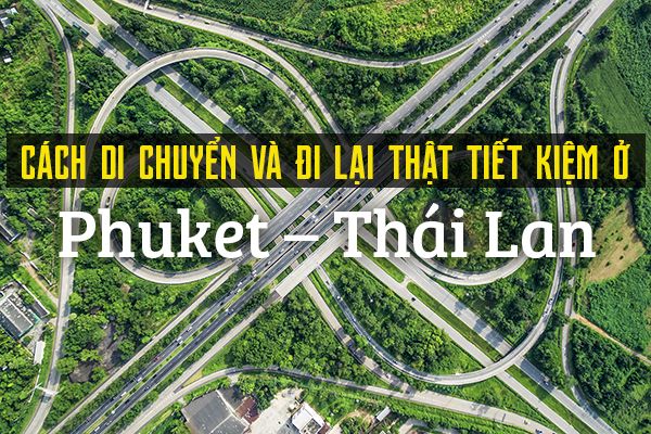 Cách di chuyển, đi lại thật tiết kiệm ở Phuket