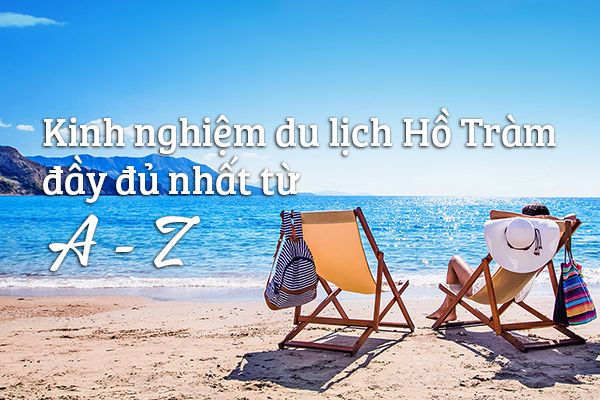 Kinh nghiệm du lịch Hồ Tràm đầy đủ nhất từ A đến Z