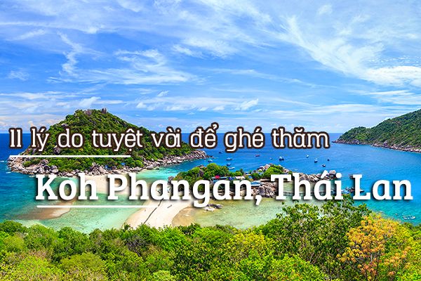 11 lý do tuyệt vời để ghé thăm Koh Phangan, Thái Lan
