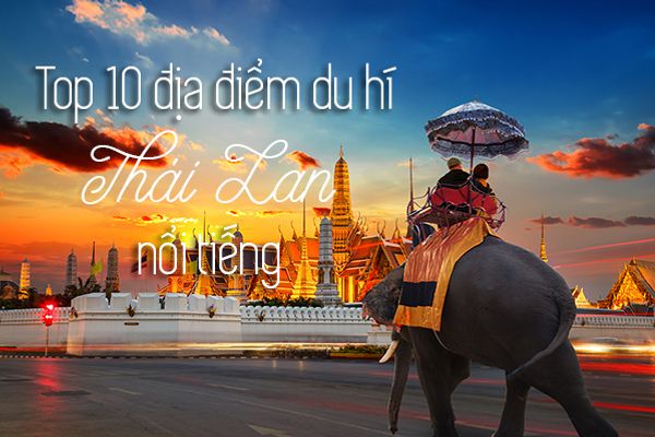 Top 10 địa điểm du lịch nổi tiếng nhất Thái Lan