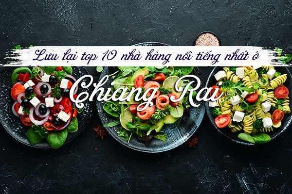 Top 10 nhà hàng nổi tiếng nhất ở Chiang Rai, Thái Lan