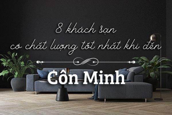 Top 8 khách sạn tốt nhất ở Côn Minh, Trung Quốc