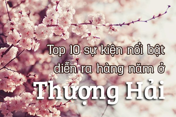 Top 10 sự kiện nổi bật hàng năm ở Thượng Hải