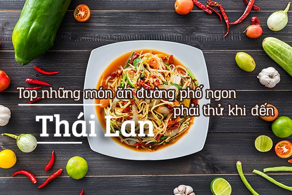 Top 16 món ăn đường phố cực ngon ở Thái Lan