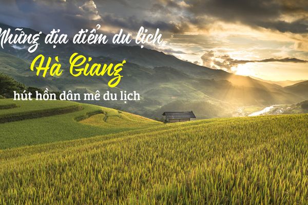 Những địa điểm du lịch Hà Giang hút hồn dân mê du lịch