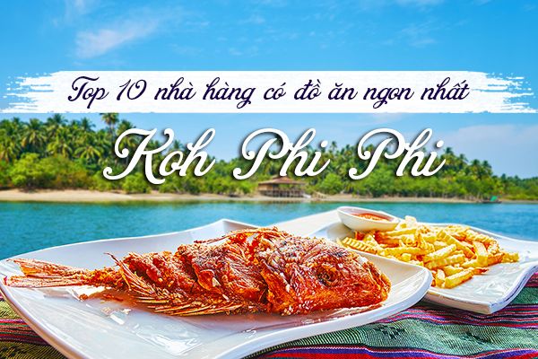 Top 10 nhà hàng ngon, giá rẻ ở Koh Phi Phi