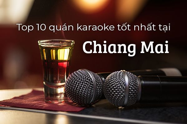 Top 10 quán karaoke sôi động nhất tại Chiang Mai, Thái Lan
