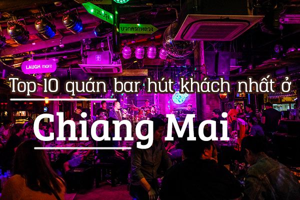 Top 10 quán bar hút khách ở Chiang Mai, Thái Lan