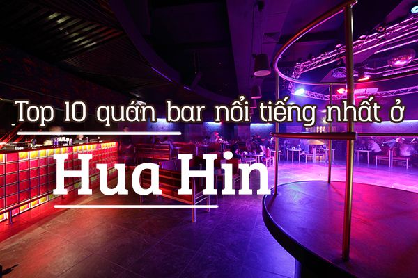 Top 10 quán bar nổi tiếng nhất ở Hua Hin, Thái Lan