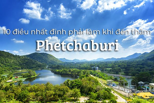 Top 10 điều nên làm khi du lịch Phetchaburi, Thái Lan
