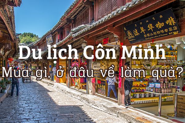 Mua gì làm quà khi du lịch Côn Minh, Trung Quốc?