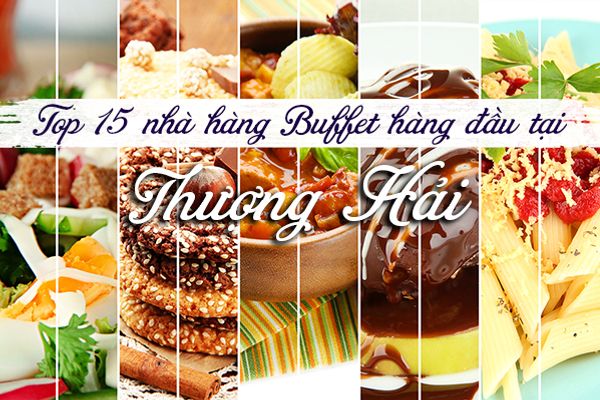 Top 15 nhà hàng buffet hàng đầu tại Thượng Hải