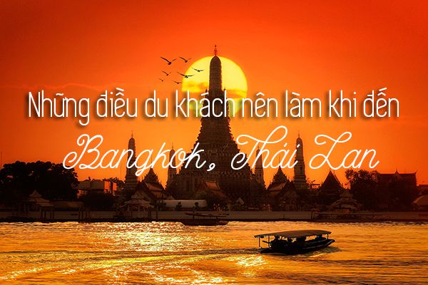 Top 17 trải nghiệm thú vị khi đi du lịch Bangkok