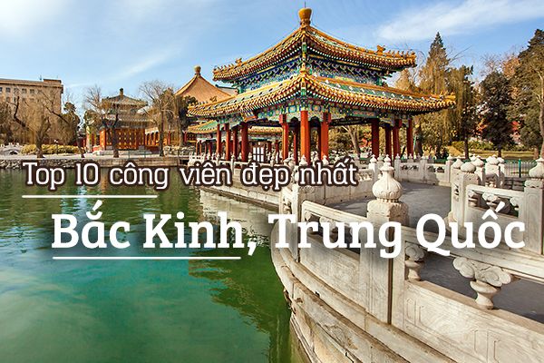 Top 10 công viên đẹp nhất ở Bắc Kinh, Trung Quốc
