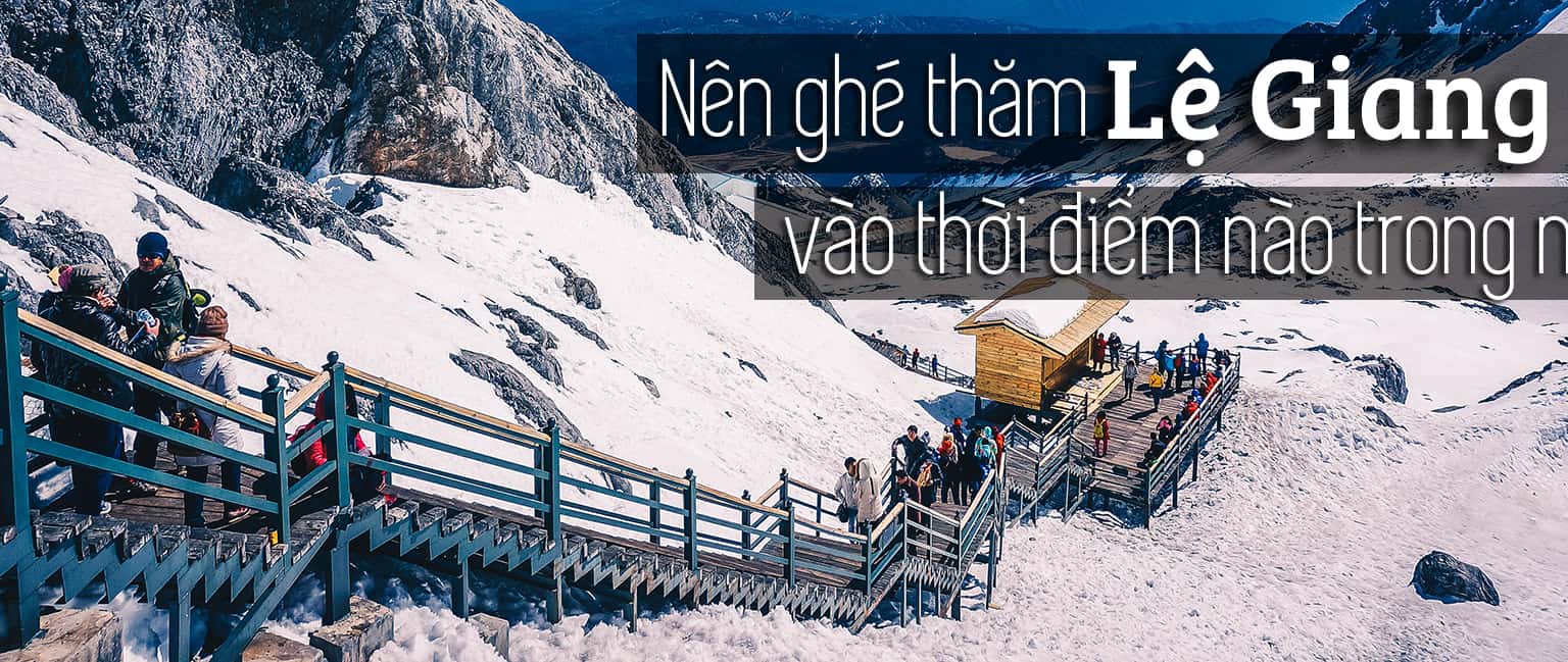 Nên đi du lịch Lệ Giang vào thời điểm nào trong năm?