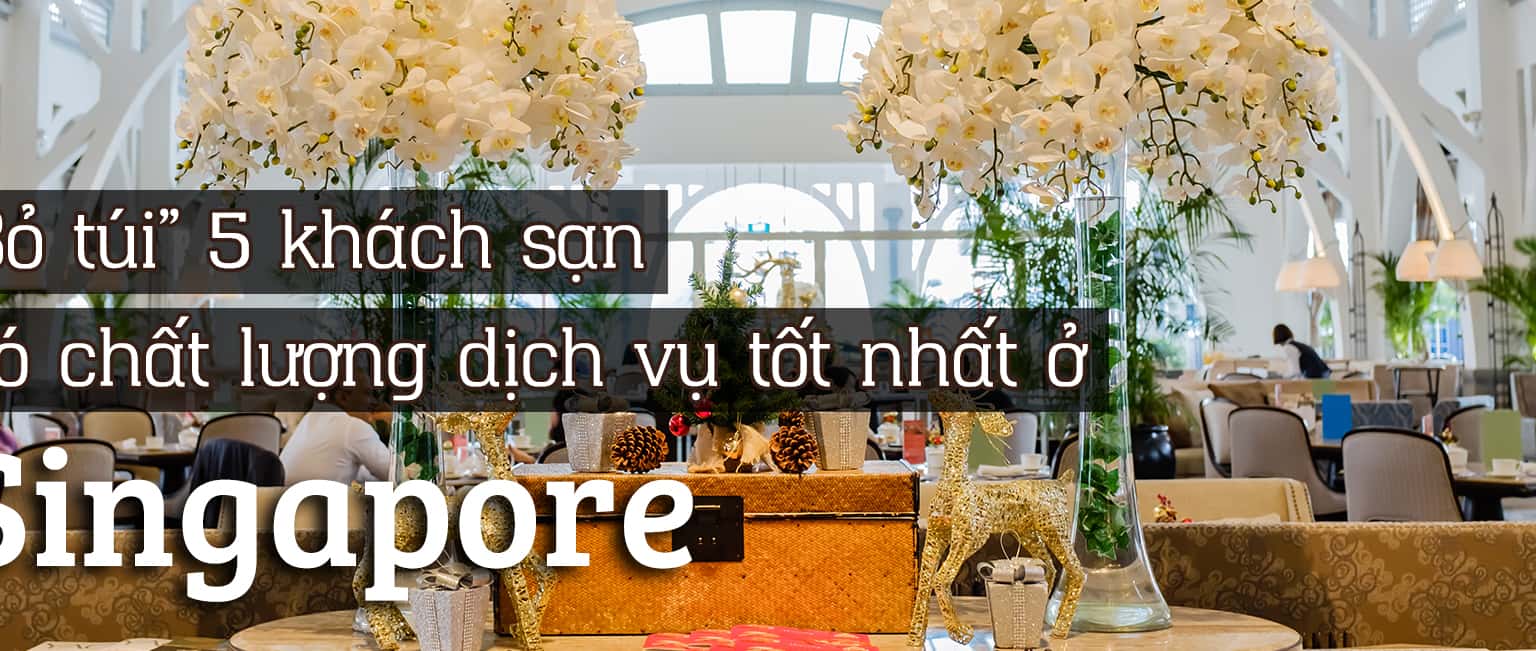 Top 5 khách sạn có dịch vụ tốt nhất ở Singapore