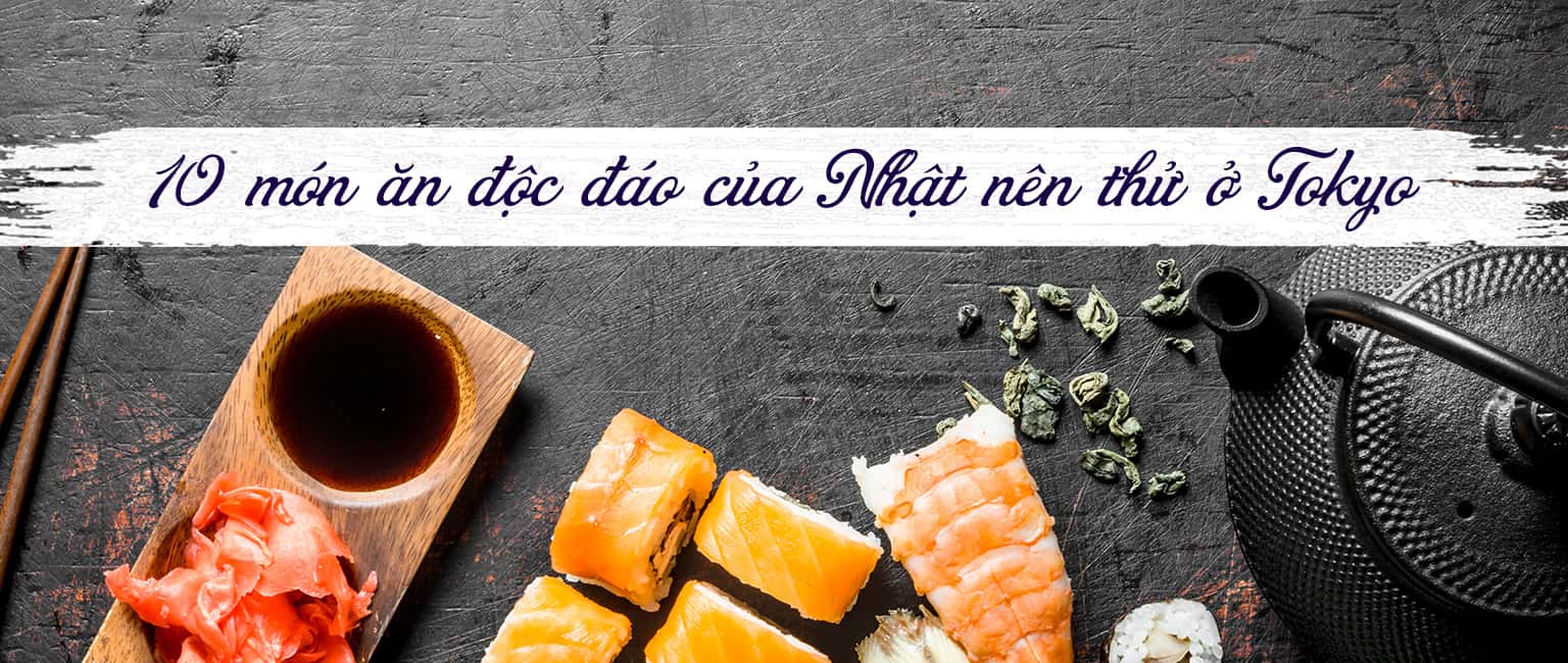Top 10 món ăn độc đáo của Nhật nên thử ở Tokyo