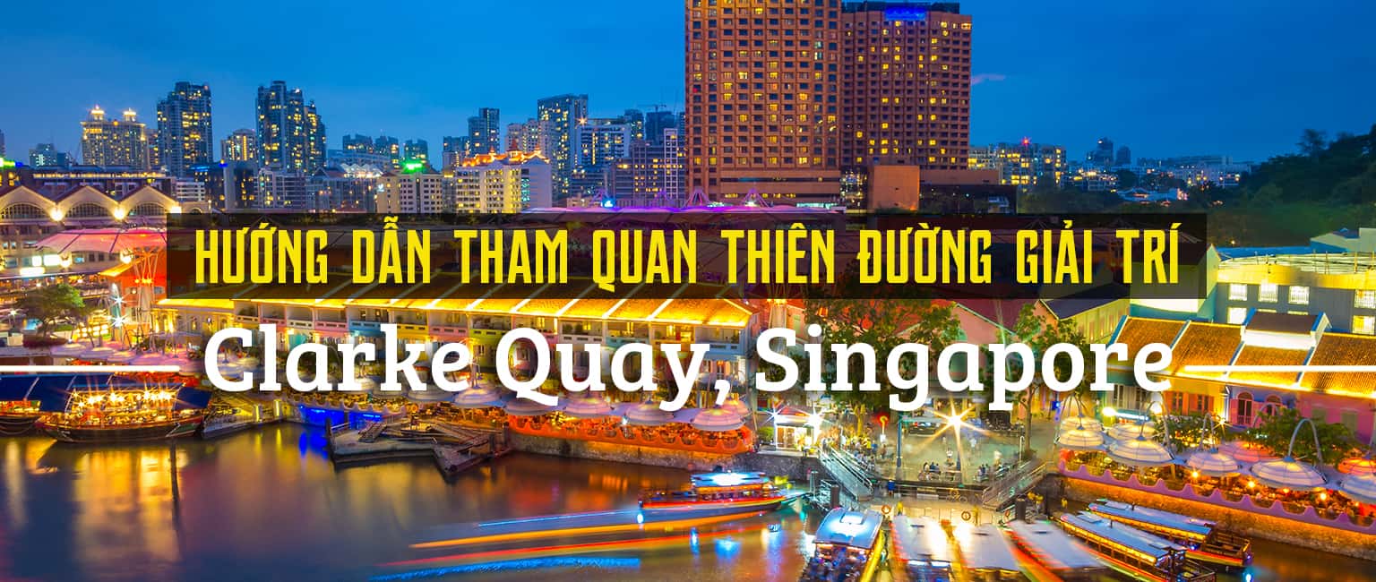 Tham quan thiên đường giải trí Clarke Quay, Singapore