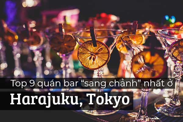 Top 9 quán bar “sang chảnh” nhất ở Harajuku, Tokyo