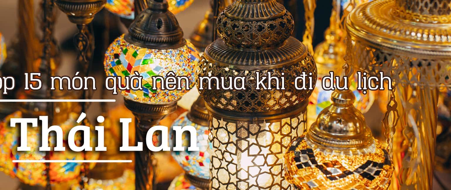 Top 15 món quà nên mua khi đi du lịch Thái Lan