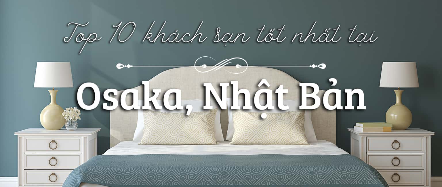 Top 10 khách sạn sang trọng nhất Osaka, Nhật Bản