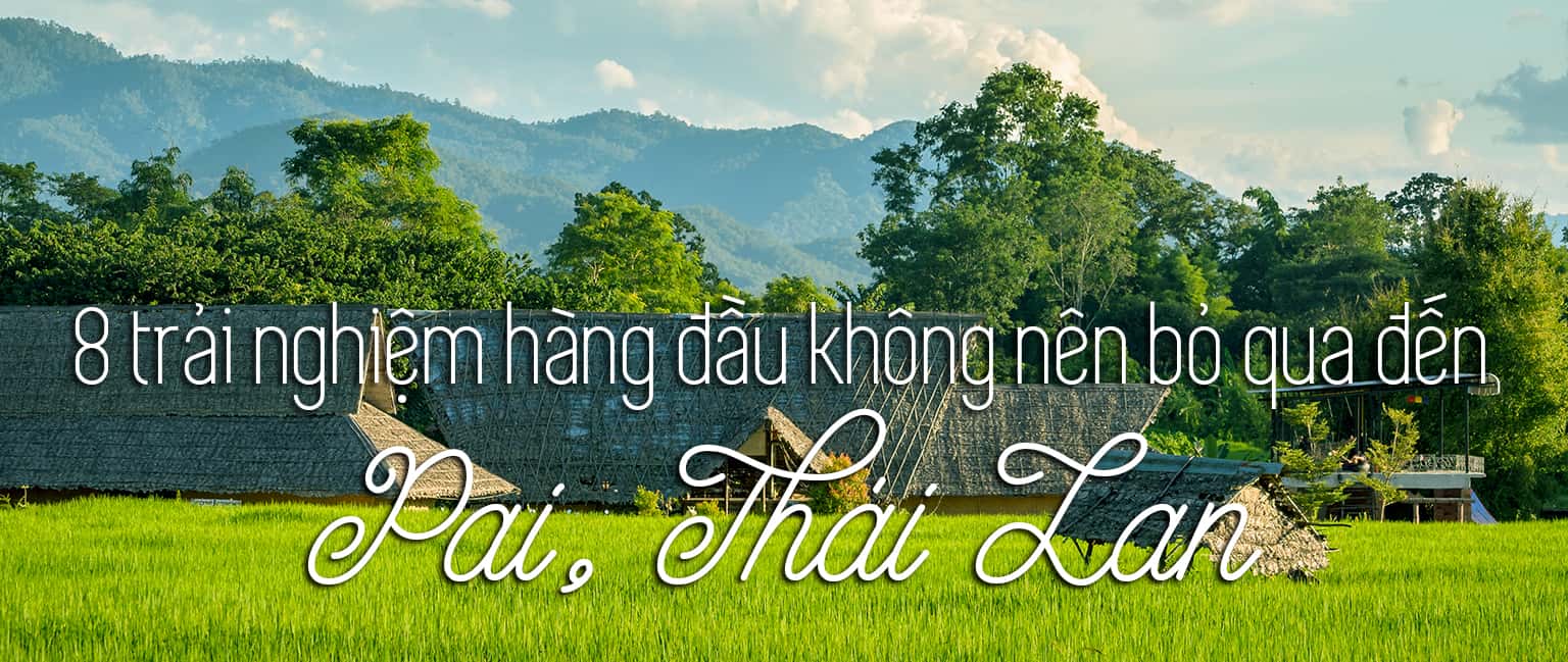 Top 8 trải nghiệm thú vị nhất ở Pai, Thái Lan