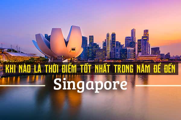 Nên đi du lịch Singapore vào thời điểm nào trong năm?