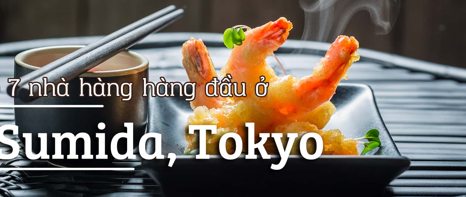 Top 7 nhà hàng được đánh giá cao ở Sumida, Tokyo
