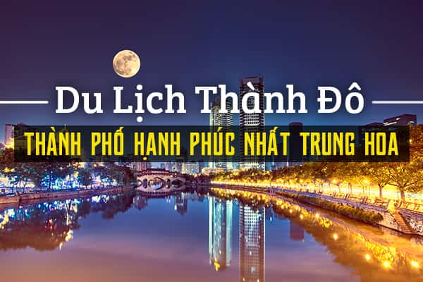 Kinh nghiệm du lịch Thành Đô chi tiết nhất