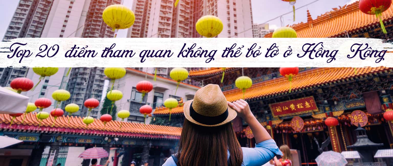 Top 20 địa điểm du lịch hấp dẫn nhất Hồng Kông