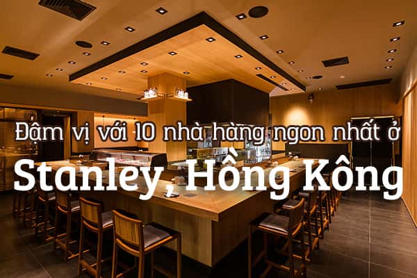 Top 10 nhà hàng ngon nhất ở Stanley, Hồng Kông