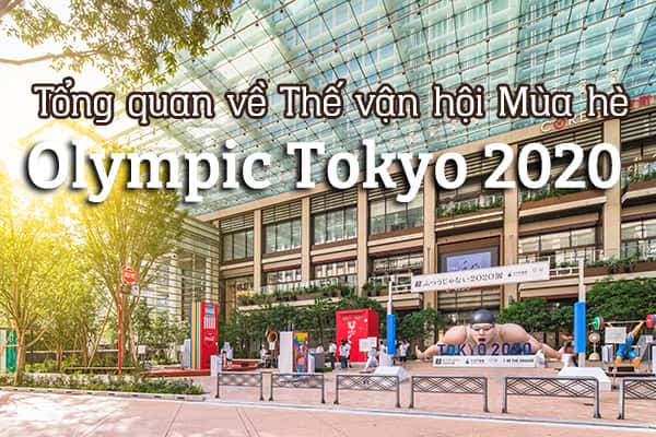 Tổng quan về Thế vận hội Mùa hè Olympic Tokyo 2020