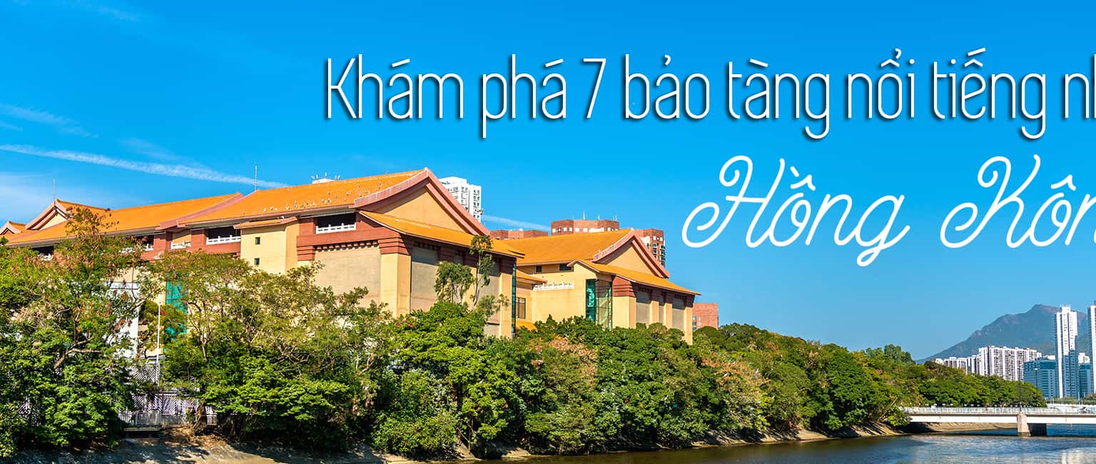 Top 7 bảo tàng nổi tiếng nhất Hồng Kông