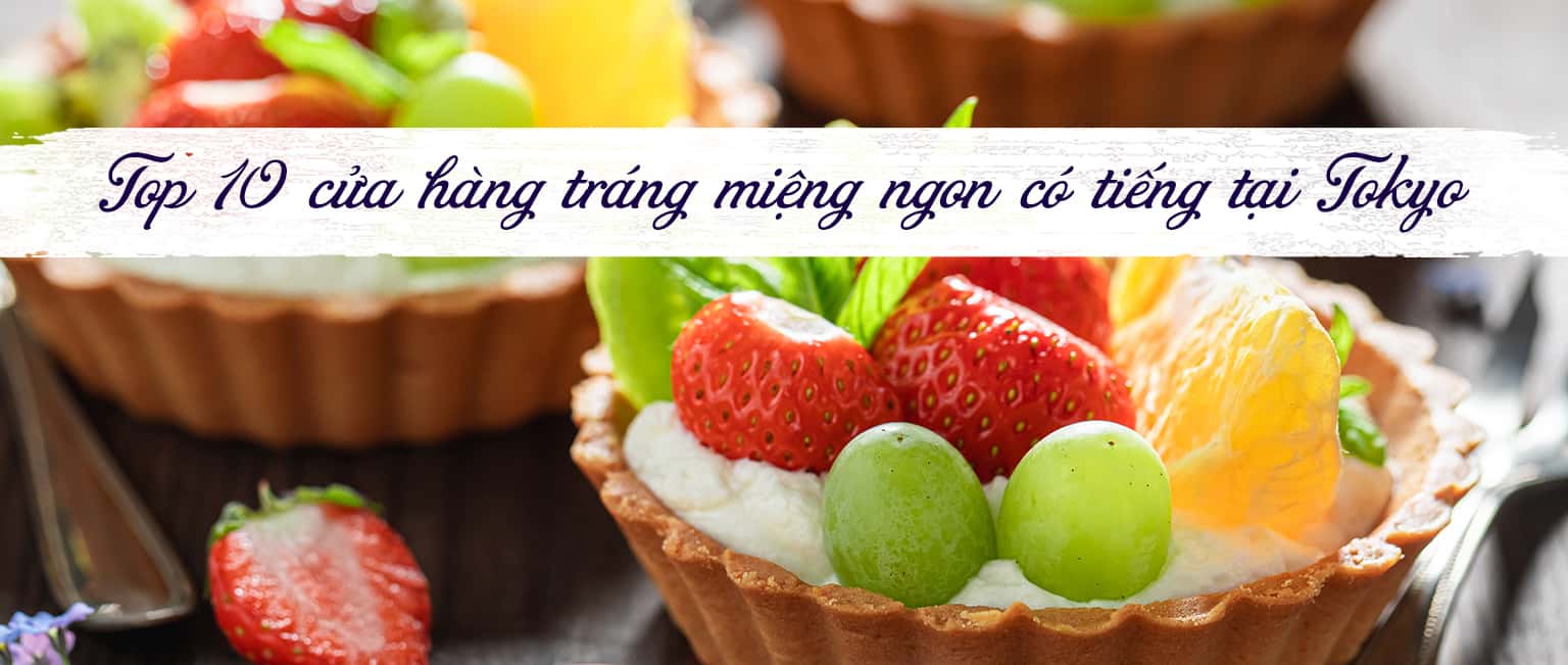 Top 10 cửa hàng tráng miệng ngon lừng danh tại Tokyo