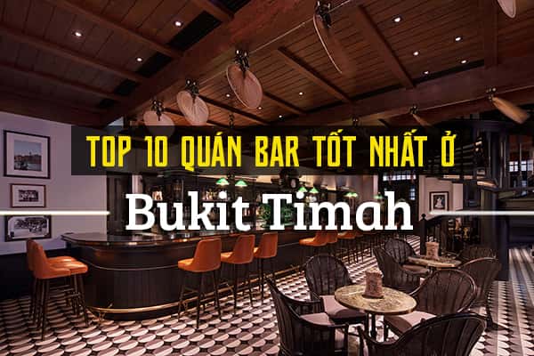 Top 10 quán bar sôi động khu Bukit Timah, Singapore