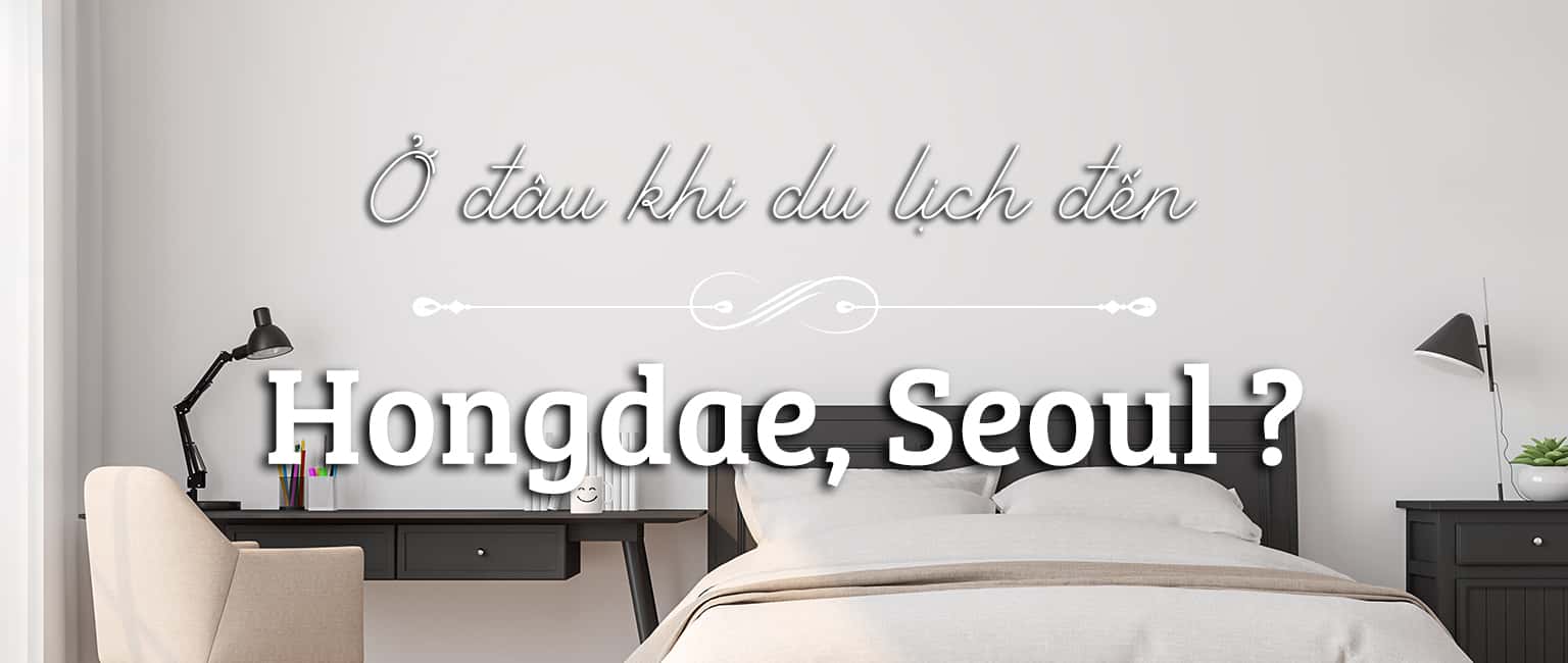 Ở đâu khi du lịch Hongdae, Seoul? 