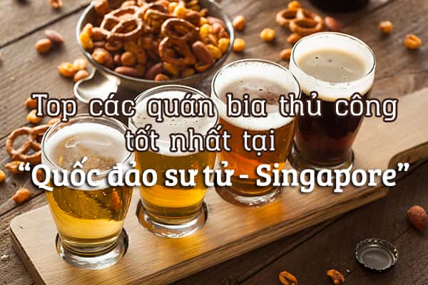 Top 11 quán bia thủ công ngon nhất tại Singapore