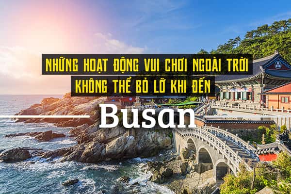 Top 20 hoạt động vui chơi ngoài trời thú vị tại Busan
