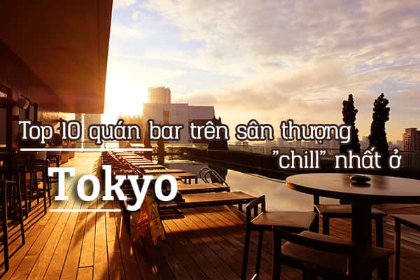 Top 10 quán bar trên sân thượng ở Tokyo cực "chill" 