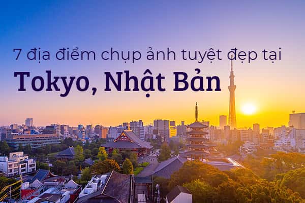 Top 7 địa điểm chụp ảnh tuyệt đẹp tại Tokyo, Nhật Bản